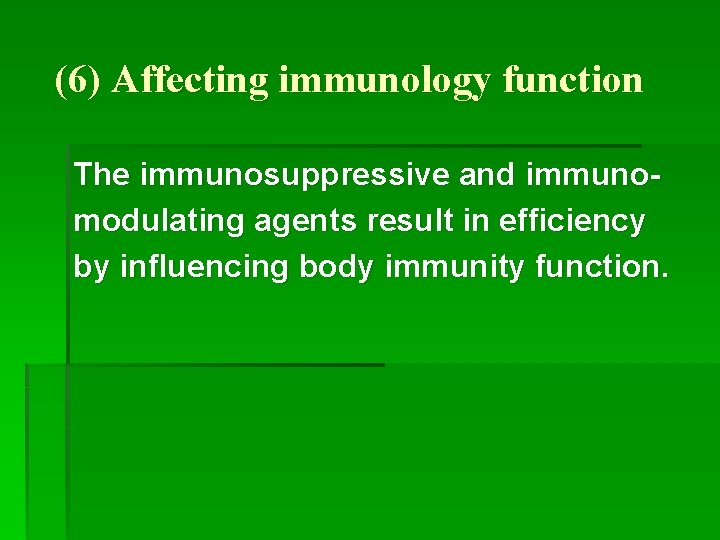 (6) Affecting immunology function The immunosuppressive and immunomodulating agents result in efficiency by influencing
