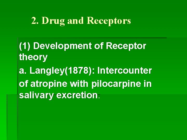 2. Drug and Receptors (1) Development of Receptor theory a. Langley(1878): Intercounter of atropine