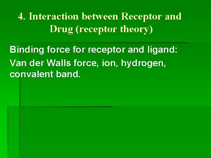 4. Interaction between Receptor and Drug (receptor theory) Binding force for receptor and ligand: