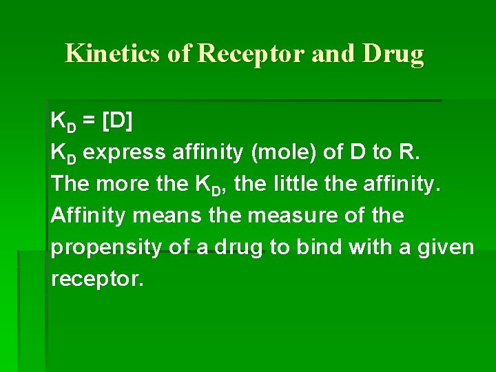 Kinetics of Receptor and Drug KD = [D] KD express affinity (mole) of D