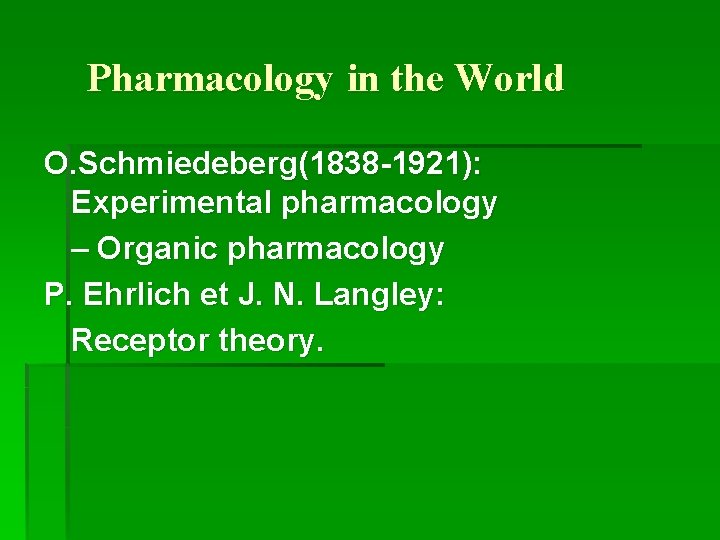 Pharmacology in the World O. Schmiedeberg(1838 -1921): Experimental pharmacology – Organic pharmacology P. Ehrlich
