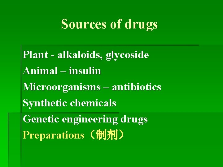 Sources of drugs Plant - alkaloids, glycoside Animal – insulin Microorganisms – antibiotics Synthetic