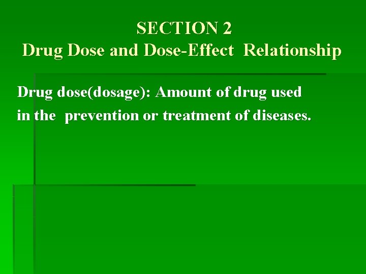 SECTION 2 Drug Dose and Dose-Effect Relationship Drug dose(dosage): Amount of drug used in