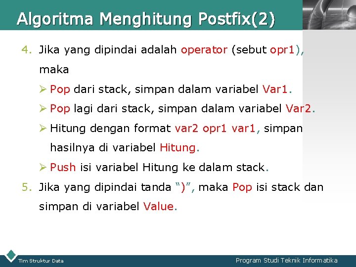 Algoritma Menghitung Postfix(2) LOGO 4. Jika yang dipindai adalah operator (sebut opr 1), maka