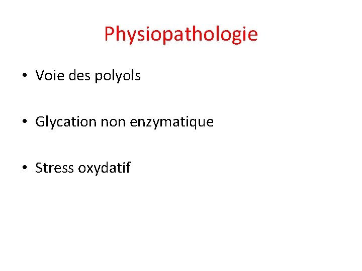 Physiopathologie • Voie des polyols • Glycation non enzymatique • Stress oxydatif 