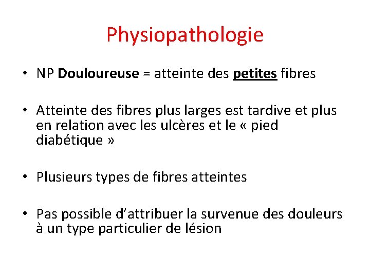 Physiopathologie • NP Douloureuse = atteinte des petites fibres • Atteinte des fibres plus