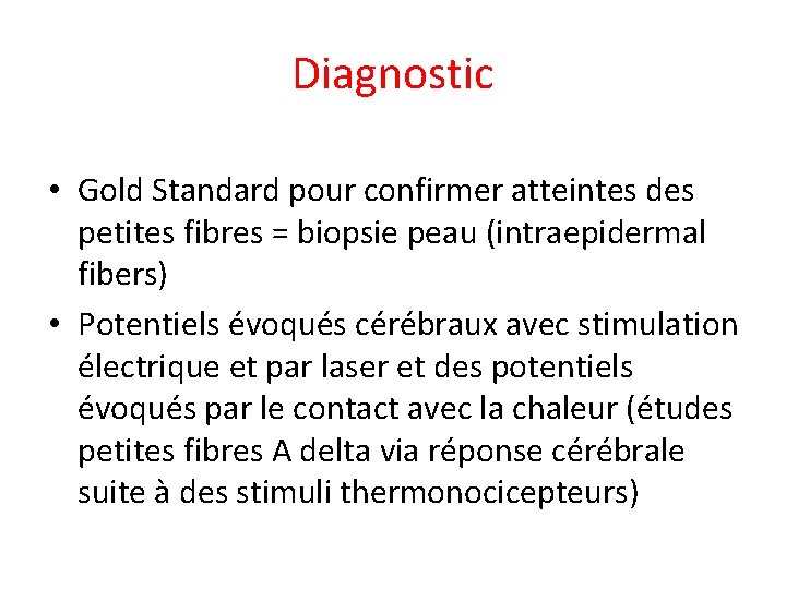 Diagnostic • Gold Standard pour confirmer atteintes des petites fibres = biopsie peau (intraepidermal