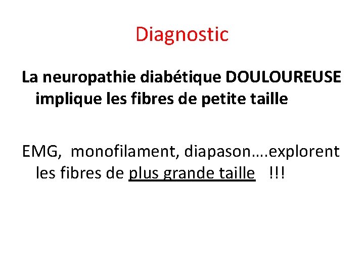 Diagnostic La neuropathie diabétique DOULOUREUSE implique les fibres de petite taille EMG, monofilament, diapason….