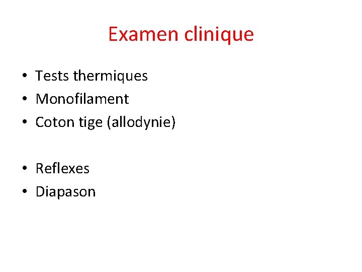 Examen clinique • Tests thermiques • Monofilament • Coton tige (allodynie) • Reflexes •