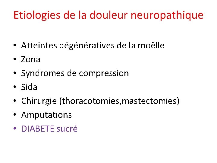 Etiologies de la douleur neuropathique • • Atteintes dégénératives de la moëlle Zona Syndromes