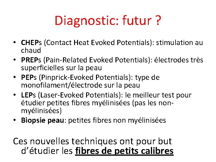 Diagnostic: futur ? • CHEPs (Contact Heat Evoked Potentials): stimulation au chaud • PREPs