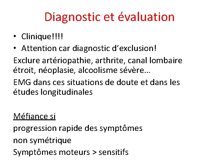 Diagnostic et évaluation • Clinique!!!! • Attention car diagnostic d’exclusion! Exclure artériopathie, arthrite, canal