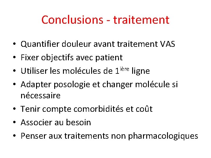 Conclusions - traitement Quantifier douleur avant traitement VAS Fixer objectifs avec patient Utiliser les