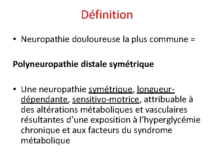 Définition • Neuropathie douloureuse la plus commune = Polyneuropathie distale symétrique • Une neuropathie