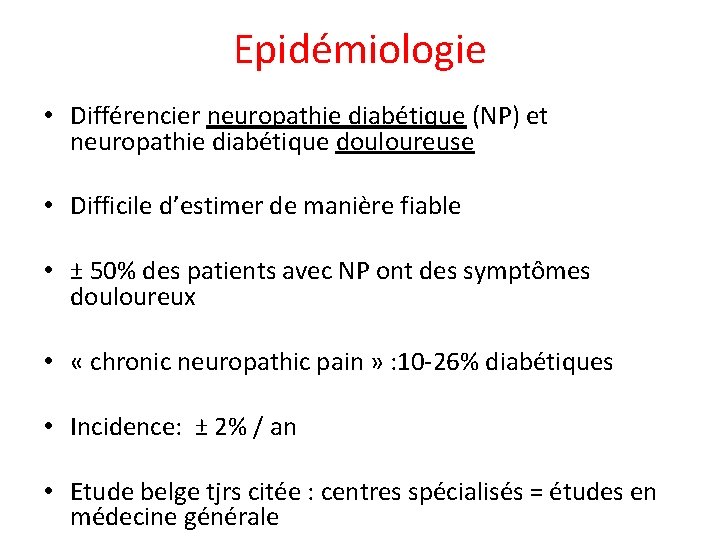 Epidémiologie • Différencier neuropathie diabétique (NP) et neuropathie diabétique douloureuse • Difficile d’estimer de