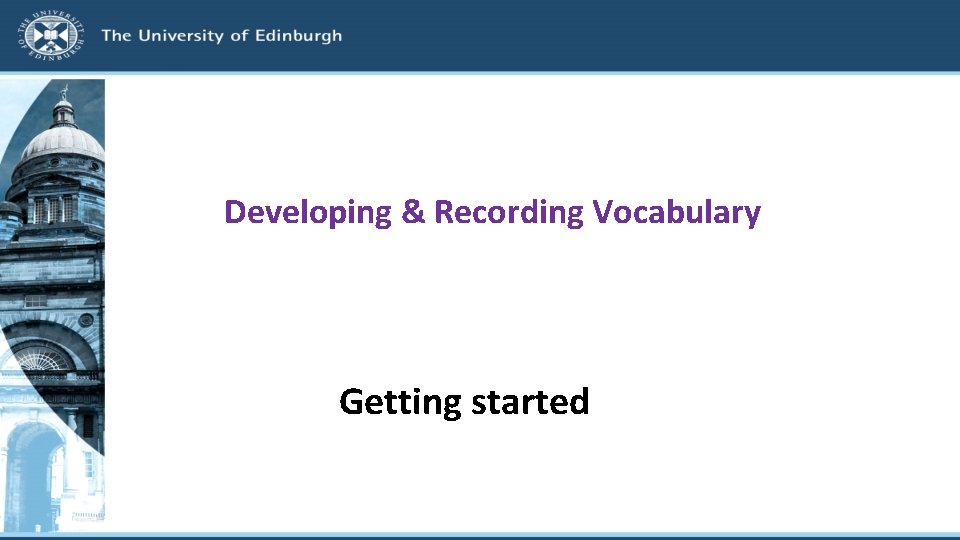 Developing & Recording Vocabulary Getting started 
