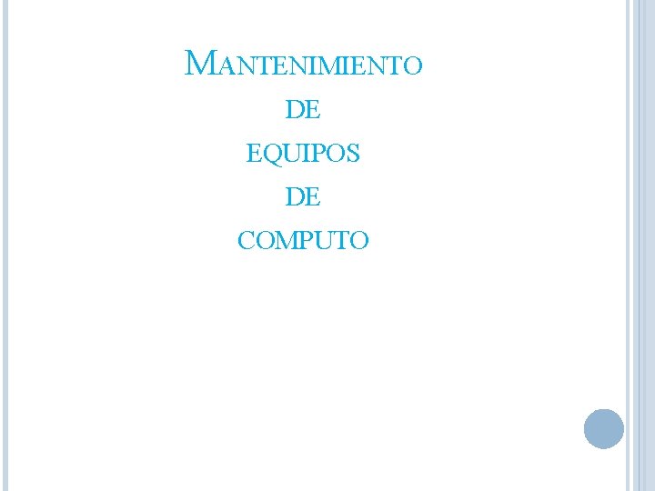 MANTENIMIENTO DE EQUIPOS DE COMPUTO 