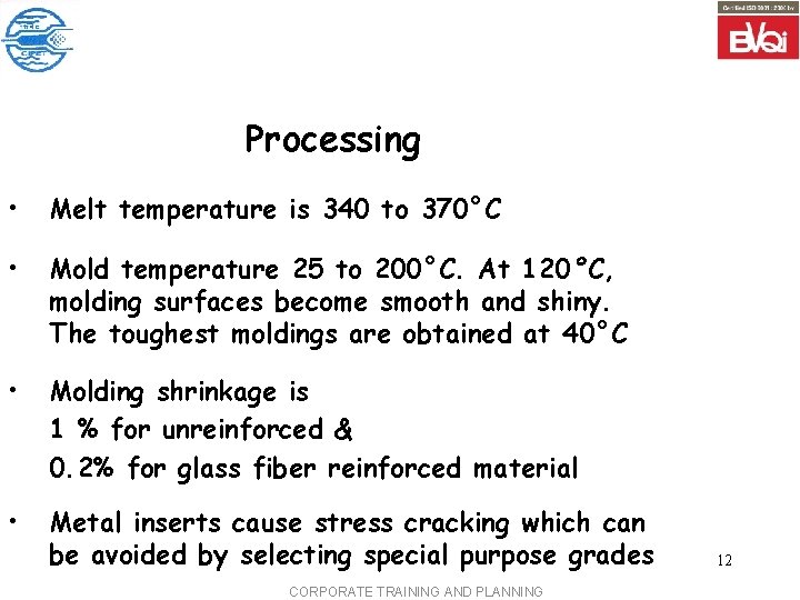Processing • Melt temperature is 340 to 370°C • Mold temperature 25 to 200°C. Processing • Melt temperature is 340 to 370°C • Mold temperature 25 to 200°C.