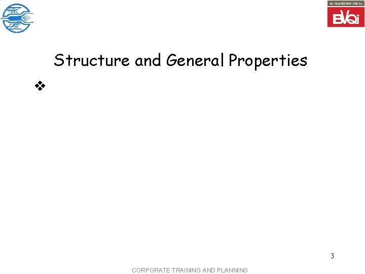 Structure and General Properties v 3 CORPORATE TRAINING AND PLANNING Structure and General Properties v 3 CORPORATE TRAINING AND PLANNING