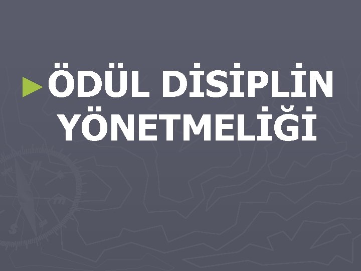 ►ÖDÜL DİSİPLİN YÖNETMELİĞİ 