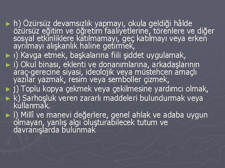 h) Özürsüz devamsızlık yapmayı, okula geldiği hâlde özürsüz eğitim ve öğretim faaliyetlerine, törenlere ve