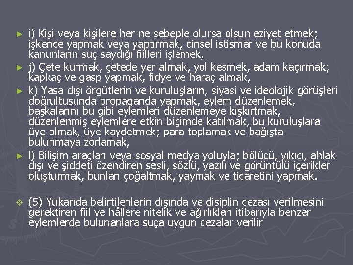 i) Kişi veya kişilere her ne sebeple olursa olsun eziyet etmek; işkence yapmak veya