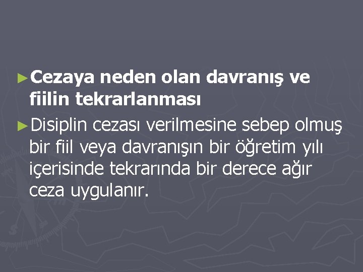 ►Cezaya neden olan davranış ve fiilin tekrarlanması ►Disiplin cezası verilmesine sebep olmuş bir fiil