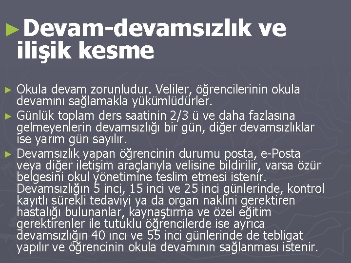 ►Devam-devamsızlık ilişik kesme ve Okula devam zorunludur. Veliler, öğrencilerinin okula devamını sağlamakla yükümlüdürler. ►