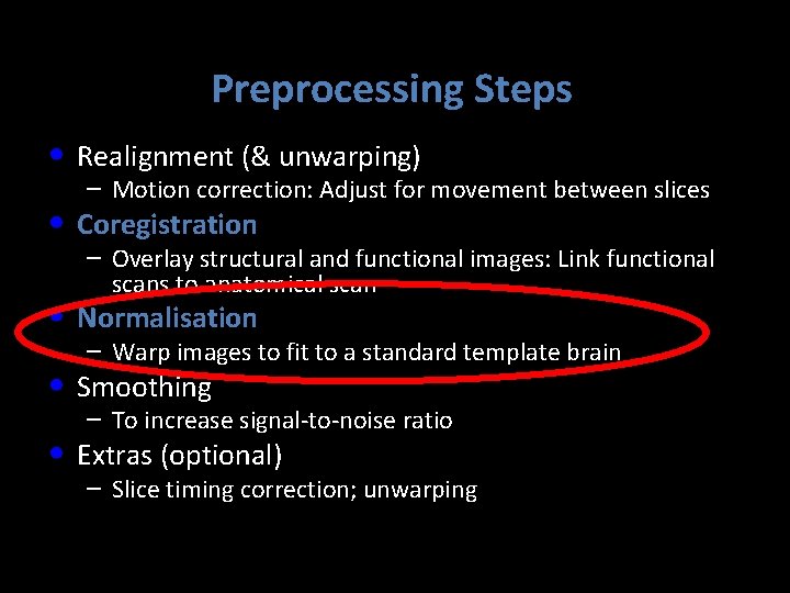 Preprocessing Steps • Realignment (& unwarping) – Motion correction: Adjust for movement between slices Preprocessing Steps • Realignment (& unwarping) – Motion correction: Adjust for movement between slices