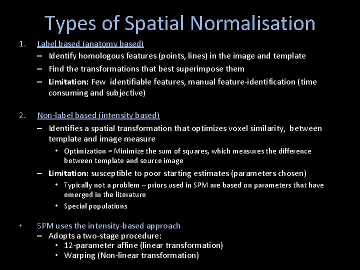 Types of Spatial Normalisation 1. Label based (anatomy based) – Identify homologous features (points, Types of Spatial Normalisation 1. Label based (anatomy based) – Identify homologous features (points,