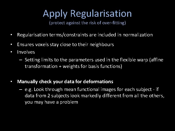 Apply Regularisation (protect against the risk of over-fitting) • Regularisation terms/constraints are included in Apply Regularisation (protect against the risk of over-fitting) • Regularisation terms/constraints are included in