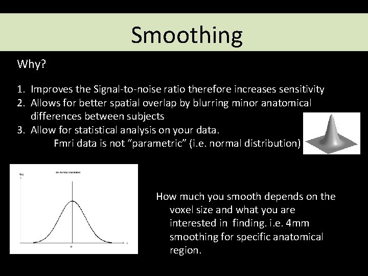 Smoothing Why? 1. Improves the Signal-to-noise ratio therefore increases sensitivity 2. Allows for better Smoothing Why? 1. Improves the Signal-to-noise ratio therefore increases sensitivity 2. Allows for better