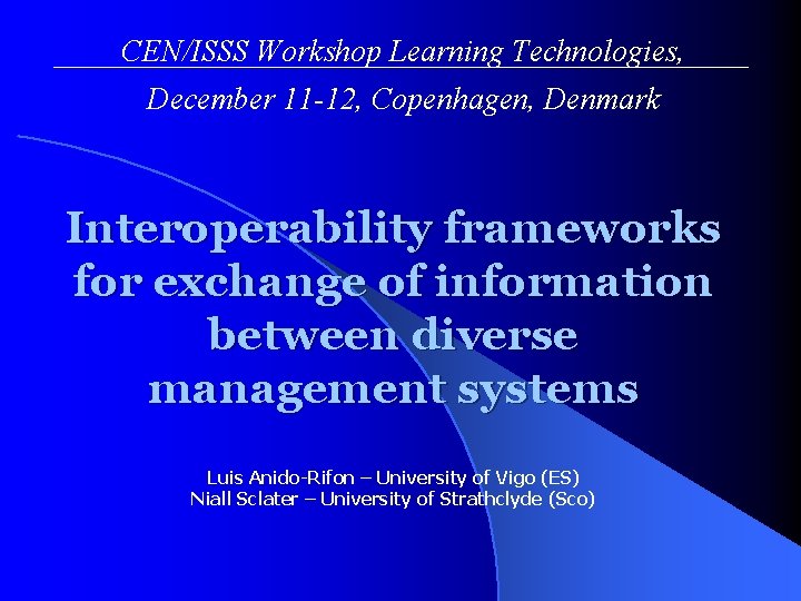 CEN/ISSS Workshop Learning Technologies, December 11 -12, Copenhagen, Denmark Interoperability frameworks for exchange of