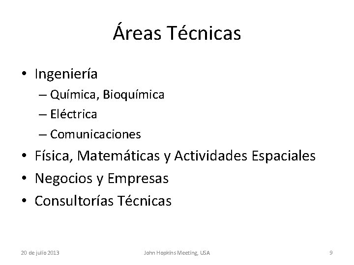 Áreas Técnicas • Ingeniería – Química, Bioquímica – Eléctrica – Comunicaciones • Física, Matemáticas