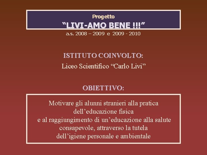 Progetto “LIVI-AMO BENE !!!” a. s. 2008 – 2009 e 2009 - 2010 ISTITUTO