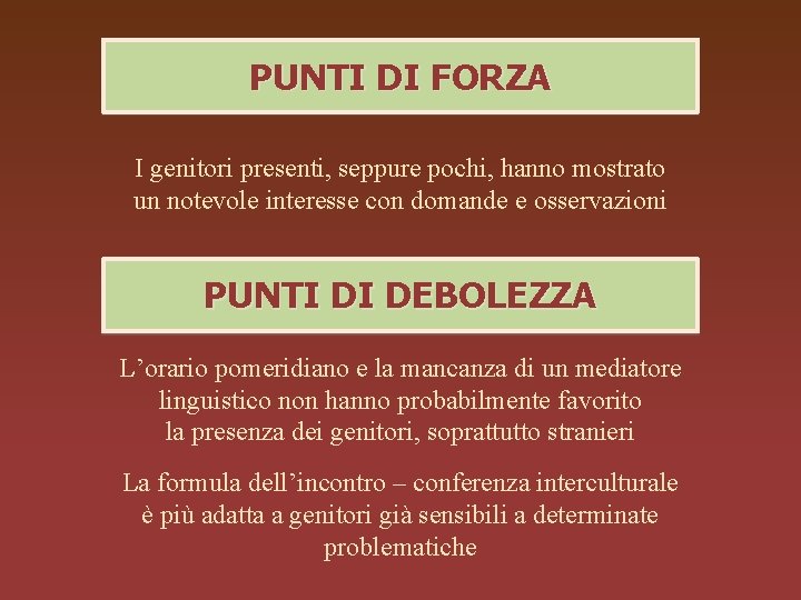 PUNTI DI FORZA I genitori presenti, seppure pochi, hanno mostrato un notevole interesse con