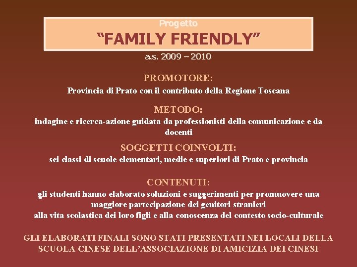 Progetto “FAMILY FRIENDLY” a. s. 2009 – 2010 PROMOTORE: Provincia di Prato con il