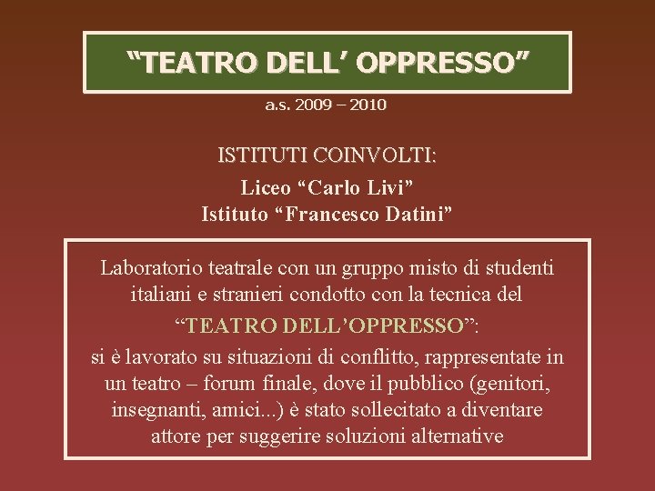 “TEATRO DELL’ OPPRESSO” a. s. 2009 – 2010 ISTITUTI COINVOLTI: Liceo “Carlo Livi” Istituto