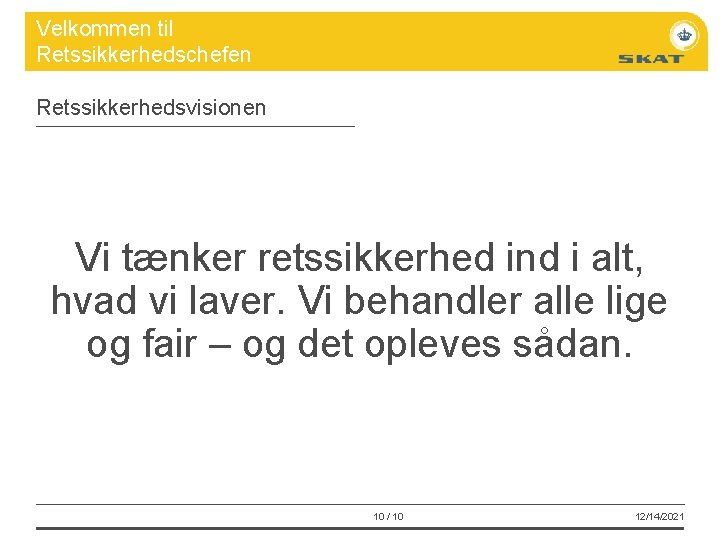 Velkommen til Retssikkerhedschefen Retssikkerhedsvisionen Vi tænker retssikkerhed ind i alt, hvad vi laver. Vi