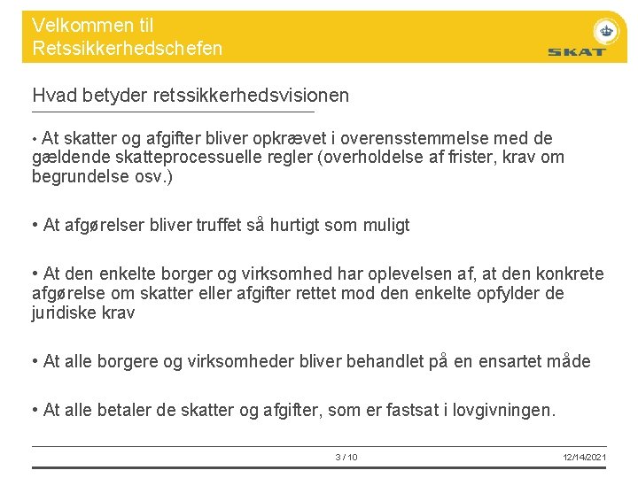 Velkommen til Retssikkerhedschefen Hvad betyder retssikkerhedsvisionen • At skatter og afgifter bliver opkrævet i
