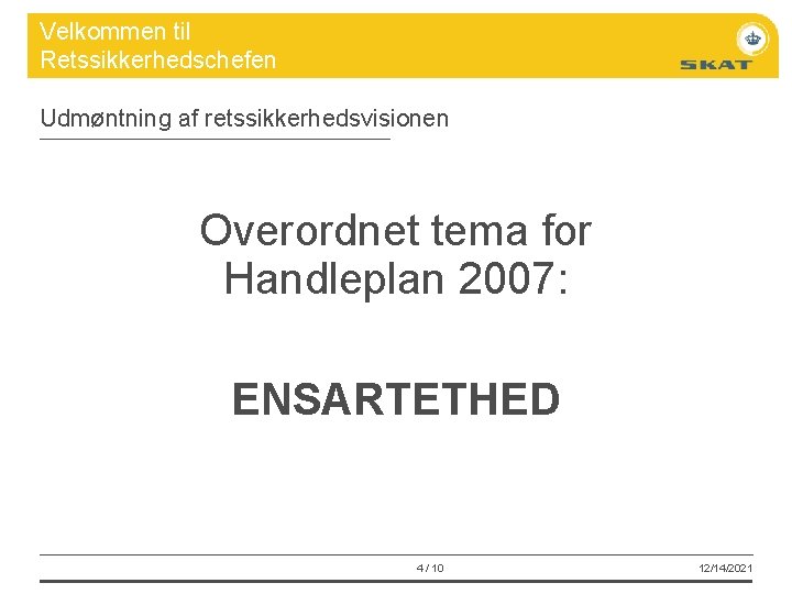 Velkommen til Retssikkerhedschefen Udmøntning af retssikkerhedsvisionen Overordnet tema for Handleplan 2007: ENSARTETHED 4 /