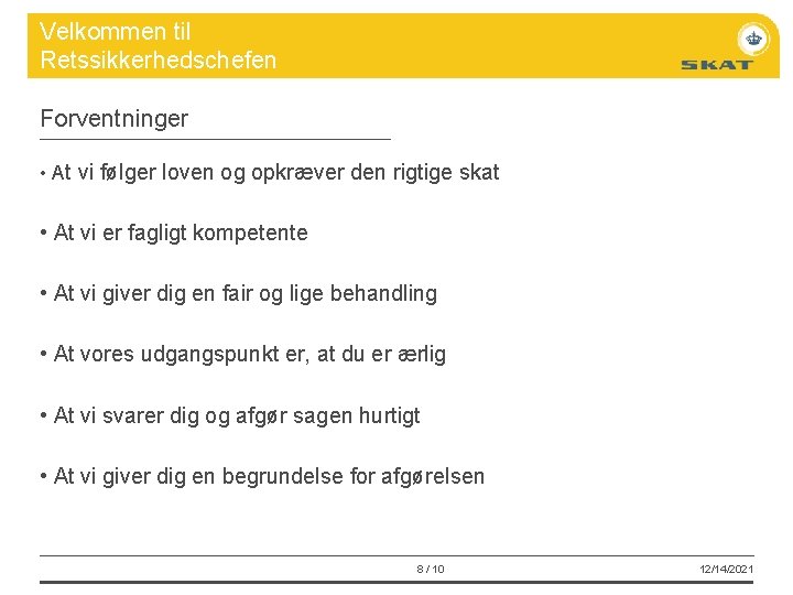 Velkommen til Retssikkerhedschefen Forventninger • At vi følger loven og opkræver den rigtige skat