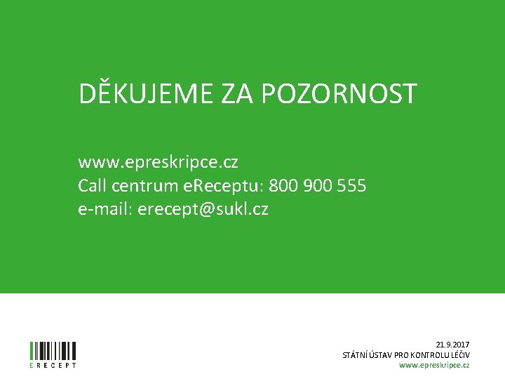DĚKUJEME ZA POZORNOST www. epreskripce. cz Call centrum e. Receptu: 800 900 555 e-mail: