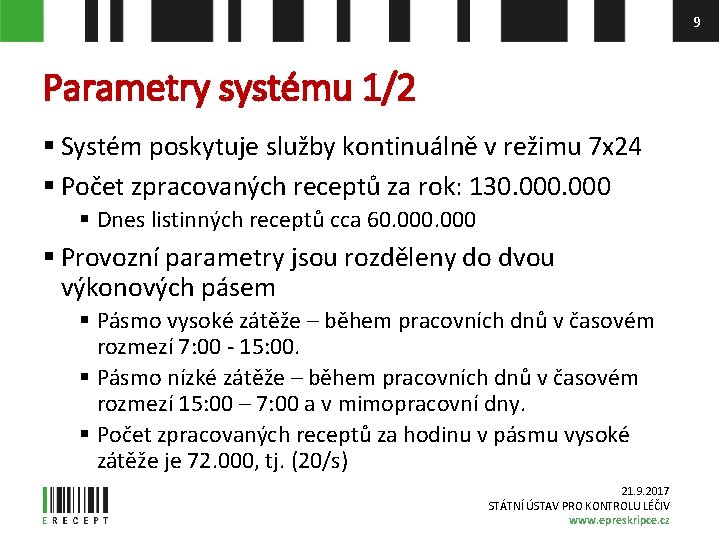9 Parametry systému 1/2 § Systém poskytuje služby kontinuálně v režimu 7 x 24