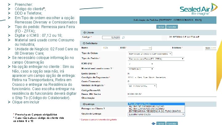 Ø Ø Preencher: Código do cliente*; DDD e Telefone; Em Tipo de ordem escolher