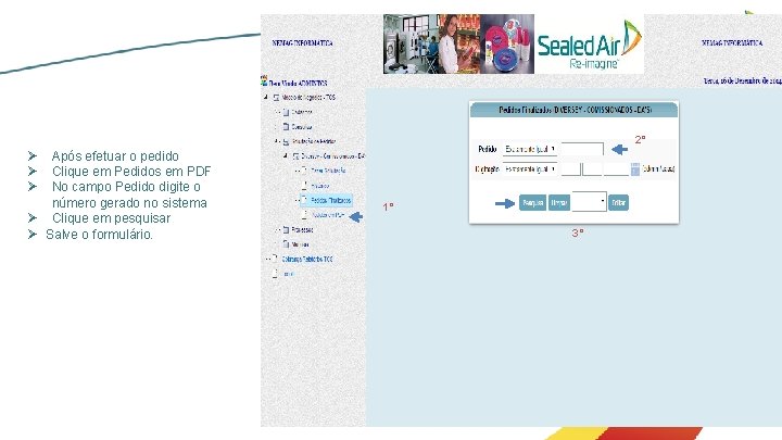 2° Ø Ø Ø Após efetuar o pedido Clique em Pedidos em PDF No