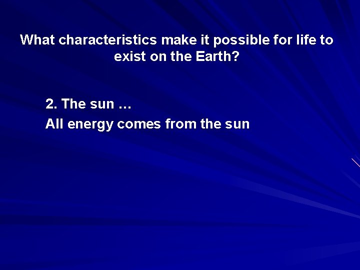 What characteristics make it possible for life to exist on the Earth? 2. The
