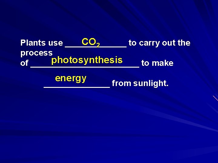 CO 2 Plants use _______ to carry out the process photosynthesis of ____________ to