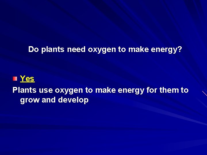 Do plants need oxygen to make energy? Yes Plants use oxygen to make energy