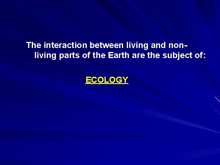 The interaction between living and nonliving parts of the Earth are the subject of: